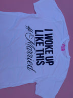 I Woke Up Like This #Married Tee