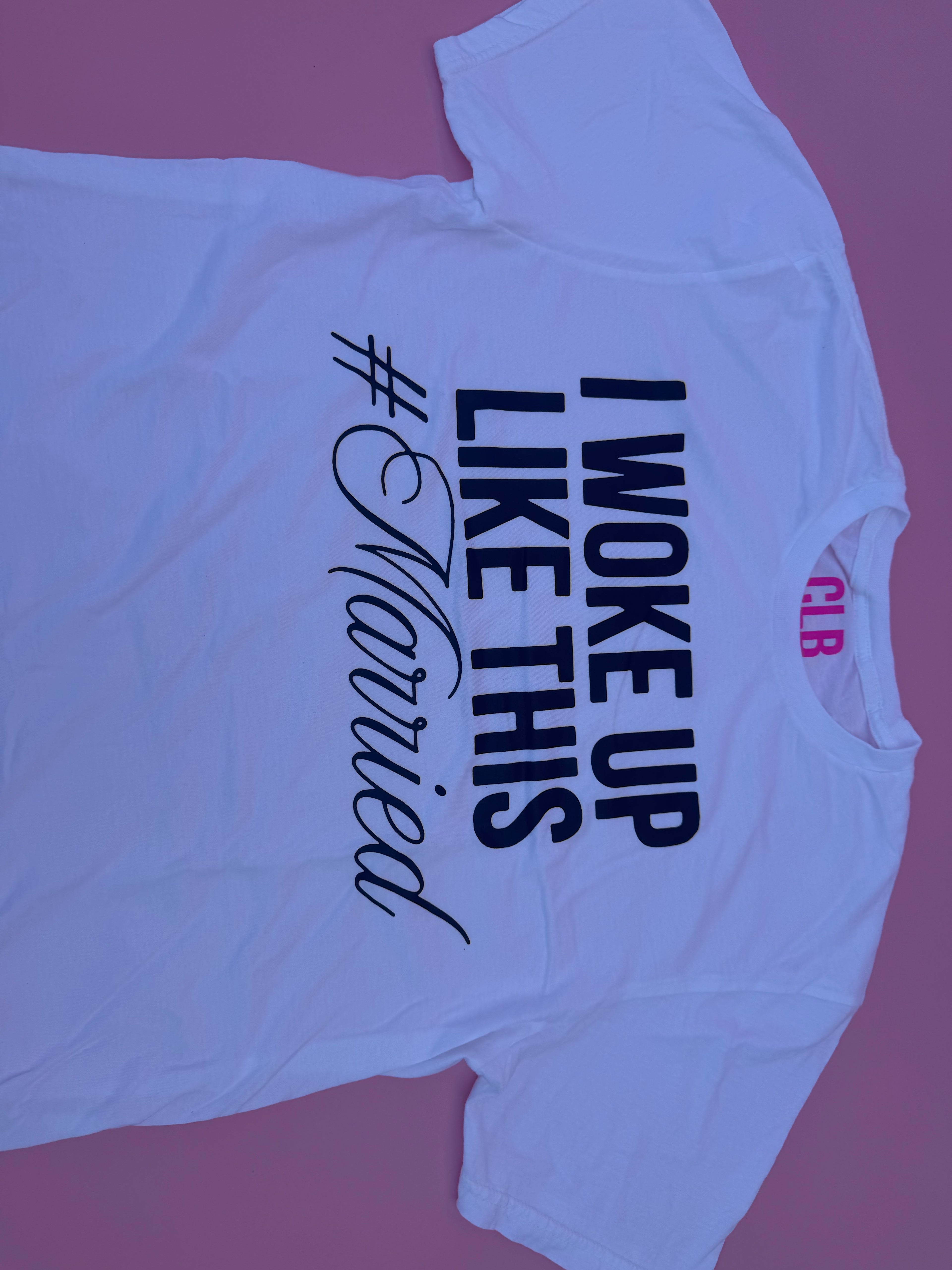 I Woke Up Like This #Married Tee