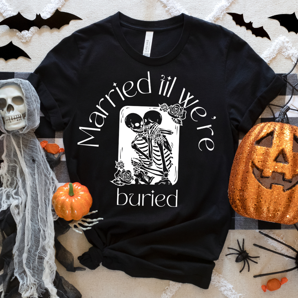 Married til we're buried tee or sweatshirt