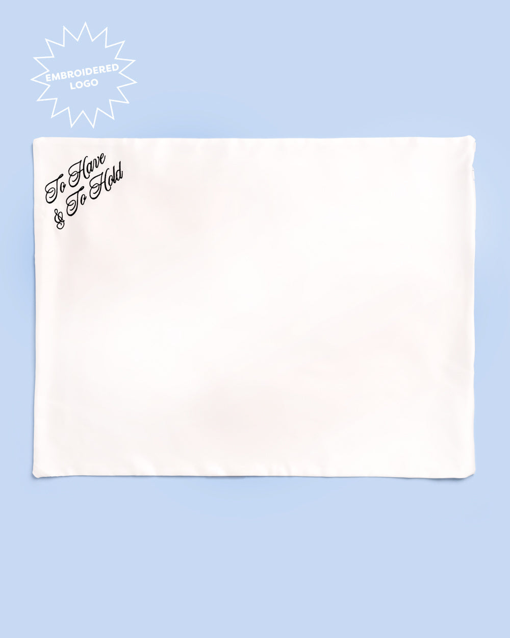To Have & To Hold Pillowcase - white satin cover