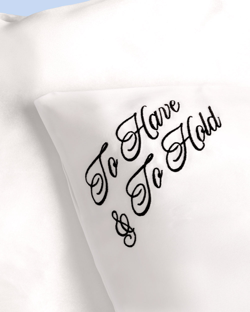 To Have & To Hold Pillowcase - white satin cover